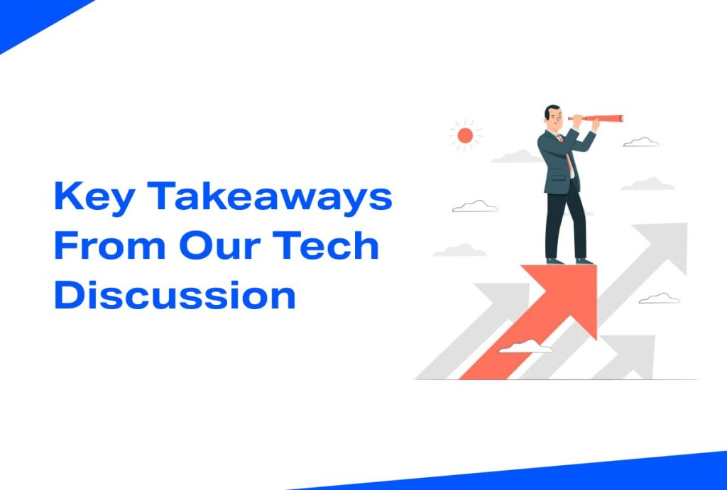 Key Takeaways From Our Tech Discussion