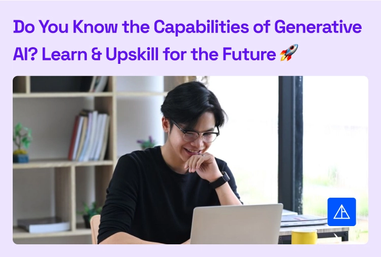 Do You Know the Capabilities of Generative AI? Learn & Upskill for the Future