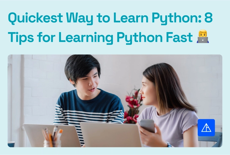 Quickest Way to Learn Python: 8 Tips for Learning Python Fast