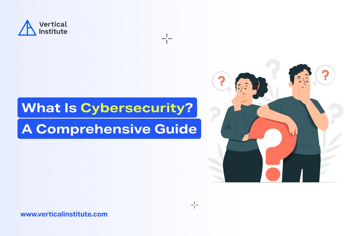 What is Cybersecurity_ A Comprehensive Guide - Vertical Institute
